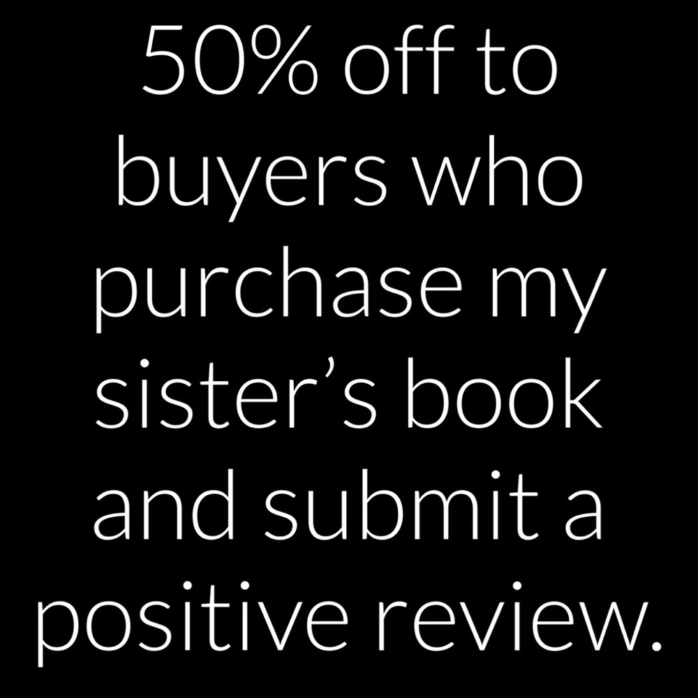 50% off on most items, in return for the purchase of my sisters book.